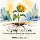 Coping With Loss: Nurturing Resilience Through Grief  and Difficult Times, a Practical Toolkit for S Audiobook