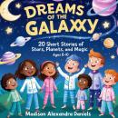 Dreams of the Galaxy: 20 Short Stories of Stars, Planets, and Magic (Ages 6-10) Audiobook