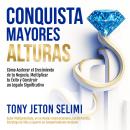 [Spanish] - CONQUISTA MAYORES ALTURAS: Cómo Acelerar el Crecimiento de tu Negocio, Multiplicar tu Éxito y Construir un Legado Significativo Audiobook