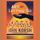 Art of Letting Them Go: How ''Letting Go'' Liberates You From Stress & Anxiety to Live Your Full Pot Audiobook