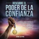 [Spanish] - Descubre el poder de la confianza: Libera el gen escondido del éxito y consigue la mejor versión de ti mismo Audiobook
