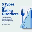 5 Types of Eating Disorders: Understanding the Spectrum of Disordered Eating Audiobook