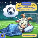 Yawnimals Bedtime Stories #5: Gabriel the Goat: Dreams of Soccer Audiobook