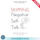 Skipping Negative Self-Talk:: Stop Self-Sabotage and Build Confidence (Mindset Techniques to Reprogram Your Inner Voice for Success) Audiobook