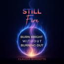 Still Fire: Burn Bright Without Burning Out Audiobook