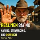 Real Men Say No: Naming, Stewarding, And Dominion Audiobook