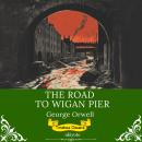 The Road to Wigan Pier | Timeless Classics Audiobook