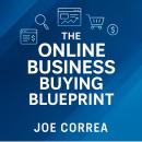 The Online Business Buying Blueprint: How to Find, Analyze, and Negotiate Profitable Online Business Audiobook