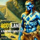Scotland: A Raw and Unfiltered History Audiobook