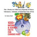 Cover of 1000+ Nature & Science Facts for Curious Kids: The 3 Books in 1 Mini Encyclopedia of Water, Volcanoes, Animals, & Weird but True Trivia
