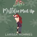Mistletoe Meet Up Audiobook