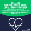 [German] - Das letzte Gesundheitsbuch, das Sie jemals brauchen werden: Was Sie tun, essen und vermei Audiobook