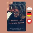 [German] - Führe mit Liebe, stehe mit Respekt: Die Kraft, Beziehungen und dich selbst zu verändern Audiobook