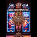 Sacred Feast: Corpus Christi, Celebrating the Christian Day of the Body and Blood Audiobook