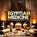 Egyptian Medicine: Practices and Beliefs in Ancient Healing Audiobook