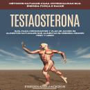 [Spanish] - Testosterona: Guía Para Principiantes Y Plan De Acción 30 Alimentos Naturales Que Aument Audiobook