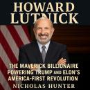Howard Lutnick Biography: The Maverick Billionaire Powering Trump and Elon's America-First Revolutio Audiobook
