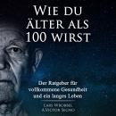 [German] - Wie du älter als 100 wirst: Der Ratgeber für vollkommene Gesundheit und ein langes Leben Audiobook