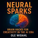 Neural Sparks: Igniting Creativity in the AI Era Audiobook
