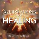 Affirmations for Healing: Use the Law of Attraction, Guided Meditation, and Self-Hypnosis for Manife Audiobook