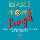 How to Make People Laugh: Think Fast, Spread Laughter, be the life of the party Audiobook
