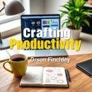 Crafting Productivity: Secrets to Transform Ideas into Action: 'Unlock your potential! Dive into tra Audiobook
