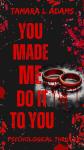 You Made Me Do It To You: A Psychological Thriller Audiobook