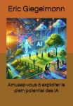 [French] - Amusez-vous à exploiter le plein potentiel des IA Audiobook