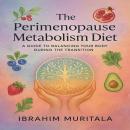 The Perimenopause Metabolism Diet: A Guide to Balancing Your Body During the Transition Audiobook
