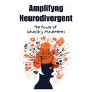 Amplifying Neurodivergent Voices: The Power of Advocacy Movements Audiobook