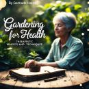 Gardening for Health: Therapeutic Benefits and Techniques Audiobook