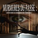 [French] - Murmures du passé : 50 histoires de reincarnation étonnantes Audiobook