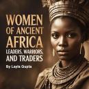 Women of Ancient Africa: Leaders, Warriors, and Traders Audiobook