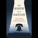 The Birth of a Nation: An In-Depth History of the American Revolution Audiobook