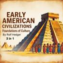 Early American Civilizations: Foundations of Culture (3 in 1) Audiobook