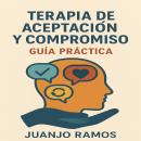 [Spanish] - Terapia de aceptación y compromiso: guía práctica Audiobook