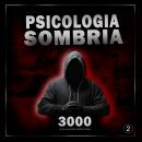[Portuguese] - Psicologia Sombria: 3000 Técnicas para Analisar e Manipular Pessoas  2: Domine a Psicologia Sombria: Técnicas de Manipulação, Persuasão, Linguagem Corporal e Sedução Audiobook
