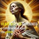 Heart Disease Explained: A Comprehensive Guide for Women Audiobook