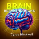 Brain Breakthroughs: Unlocking Secrets to Transform Your Life!: 'Elevate your life transformation wi Audiobook