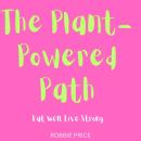 The Plant-Powered Path: Eat Well, Live Strong Audiobook