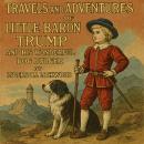 Travels and Adventures of Little Baron Trump and His Wonderful Dog Bulger Audiobook