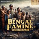 The Bengal Famine: The Forgotten Tragedy of 1943 Audiobook