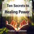 Ten Secrets to Healing Power: 'Elevate your healing experience! Discover dynamic audio lessons craft Audiobook