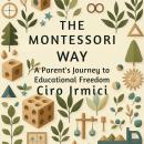 The Montessori Way: A Parent’s Journey to Educational Freedom Audiobook