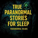 True Paranormal Stories For Sleep Audiobook