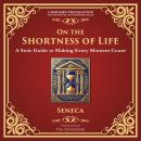 On the Shortness of Life: A Stoic Guide to Time, Meaning, and Living Fully - A Modern Translation -  Audiobook