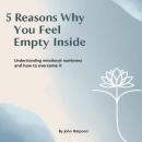 5 Reasons Why You Feel Empty Inside: Understanding Emotional Numbness and How to Overcome It Audiobook