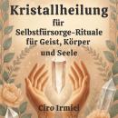 [German] - Kristallheilung für Selbstfürsorge-Rituale für Geist, Körper und Seele Audiobook