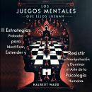 [Spanish] - Los Juegos Mentales que Ellos Juegan: 11 Estrategias Probadas para Identificar, Entender Audiobook