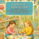 [Spanish] - Momentos Montessori: 50 Actividades para Fomentar la Creatividad y la Confianza en Casa Audiobook